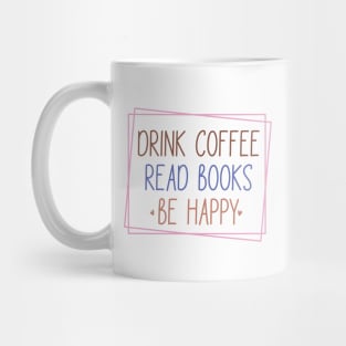 Drink Coffee, Read Books, Be Happy Mug